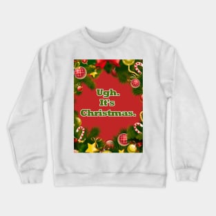 Ugh, It's Christmas. Crewneck Sweatshirt